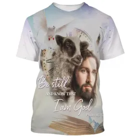 Be Still And Know That I Am God Jesus And Sheep 3d All Over Print Shirt - Christian 3d Shirts For Men Women